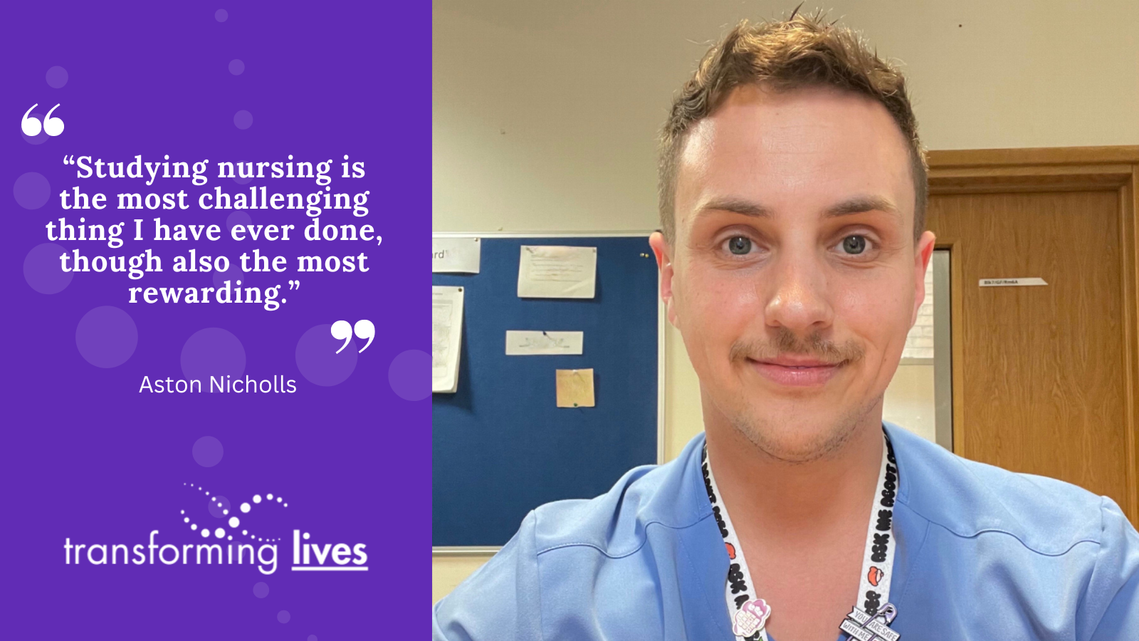 “Studying nursing is the most challenging thing I have ever done, though also the most rewarding.”