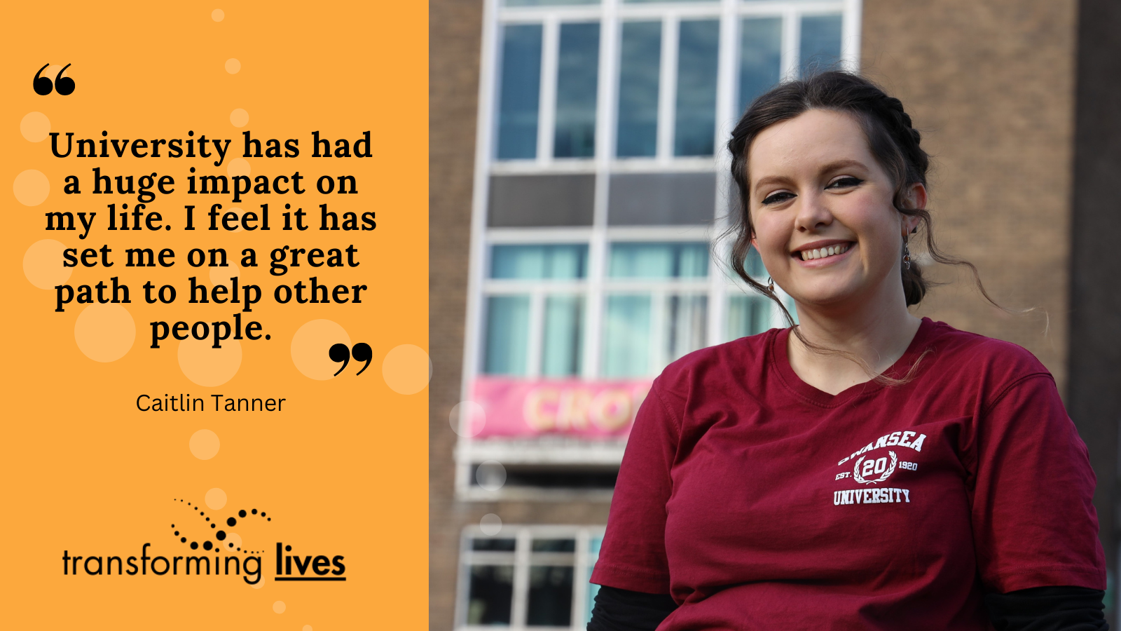 "University has had a huge impact on my life. I feel it has set me on a great path to help other people.”