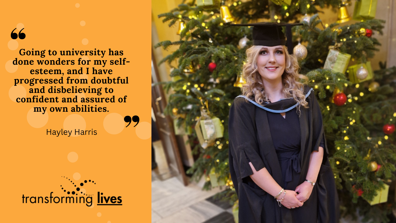 "Going to university has done wonders for my self-esteem, and I have progressed from doubtful and disbelieving to confident and assured of my own abilities."