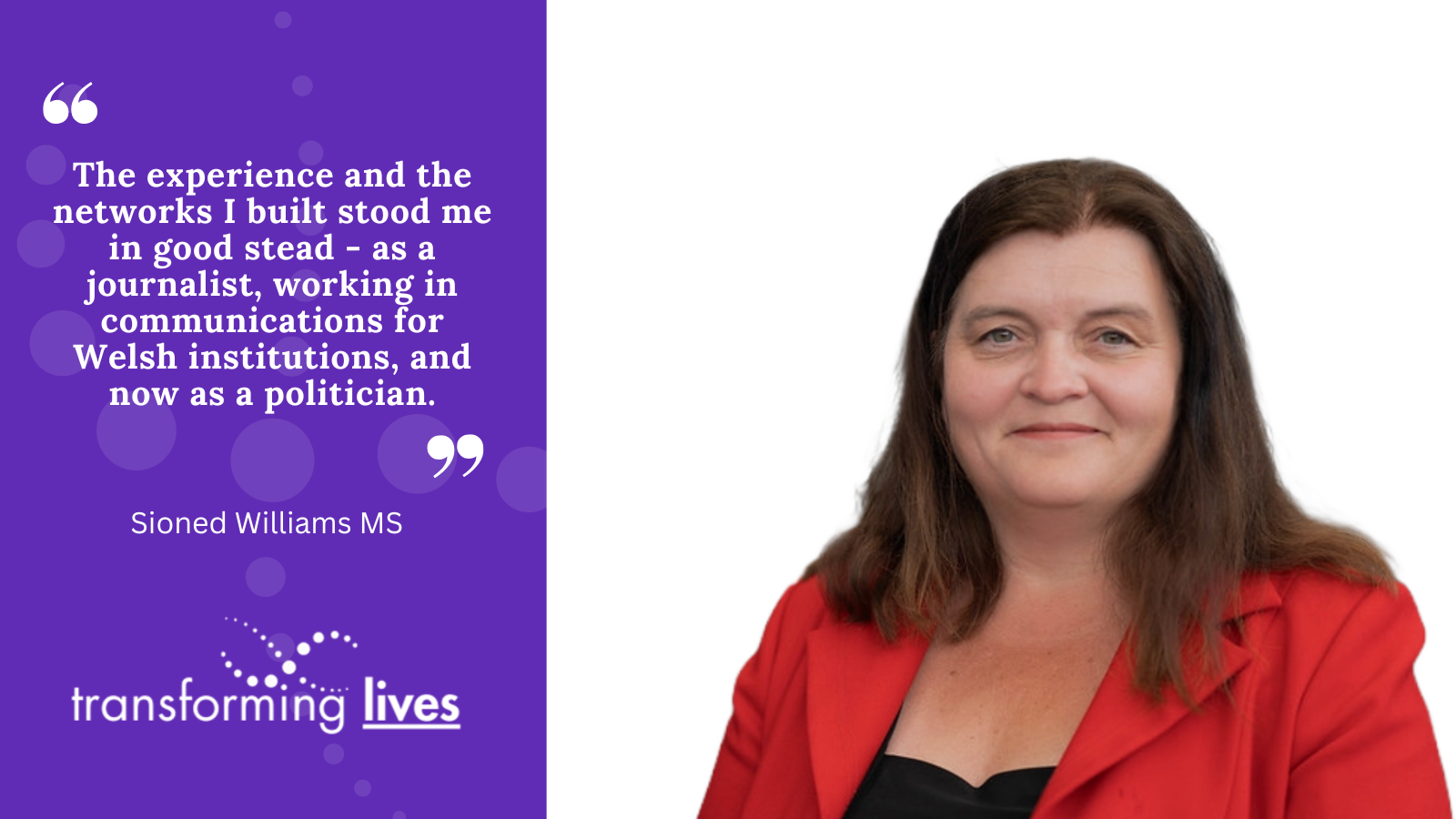 Photo of Sioned Williams. White quote on purple background: "The experience and the networks I built stood me in good stead - as a journalist, working in communications for Welsh institutions, and now as a politician."