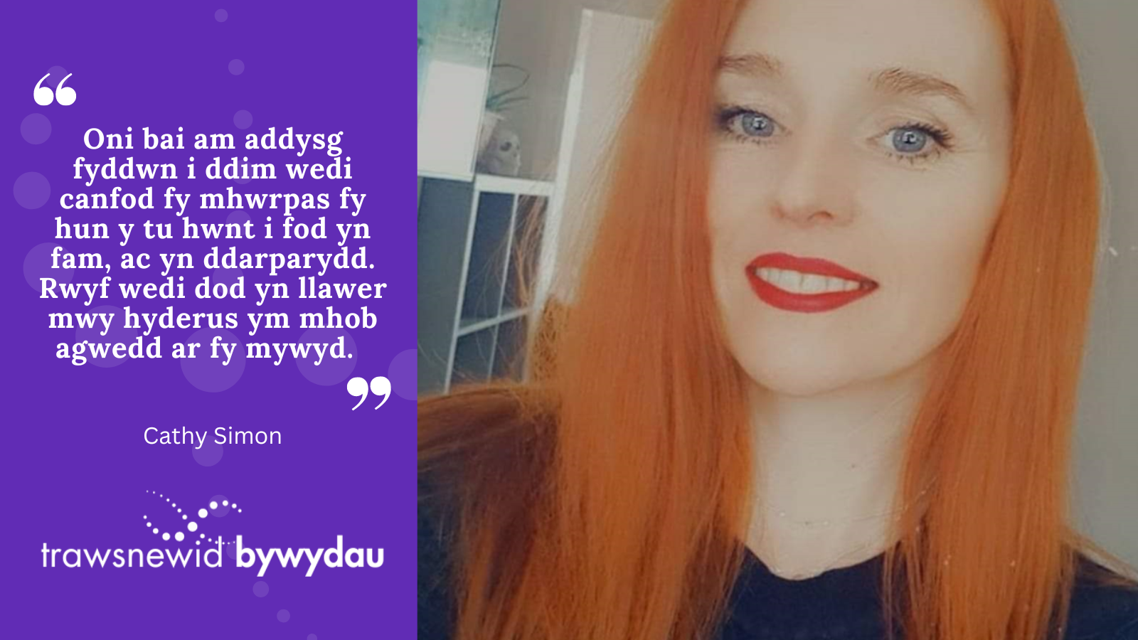 Photo of Cathy. White quote text on purple background: "Oni bai am addysg fyddwn i ddim wedi canfod fy mhwrpas fy hun y tu hwnt i fod yn fam, ac yn ddarparydd. Rwyf wedi dod yn llawer mwy hyderus ym mhob agwedd ar fy mywyd."